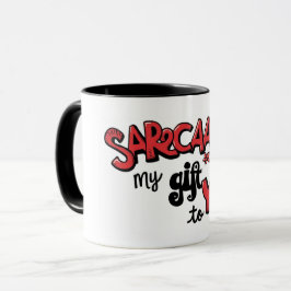 Sarcasm Is My Gift to You Card Tasse