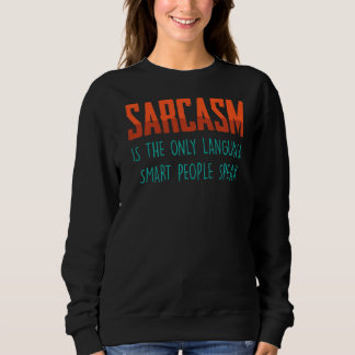 Sarcasm ist die einzige Sprache, kluge Leute sprec Sweatshirt