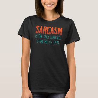Sarcasm ist die einzige Sprache, kluge Leute sprec T-Shirt