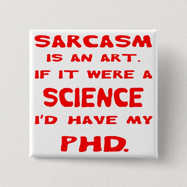 Sarcasm ist eine Kunst, wenn ich in der Wissenscha Button (Vorderseite)