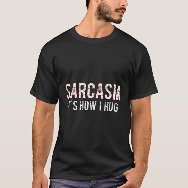 Sarcasm ist es, wie ich umarme T-Shirt (Vorderseite)