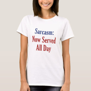 Sarcasm ist jetzt den ganzen Tag gedient T-Shirt