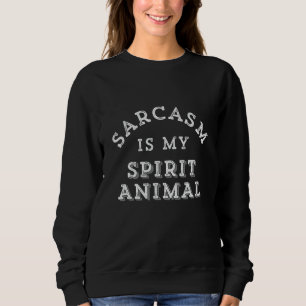 Sarcasm ist mein Geist Tier funny sarkastisch Gesc Sweatshirt