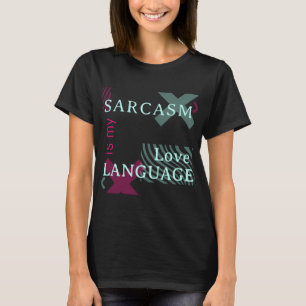 Sarcasm ist mein T - Shirt in der Liebe