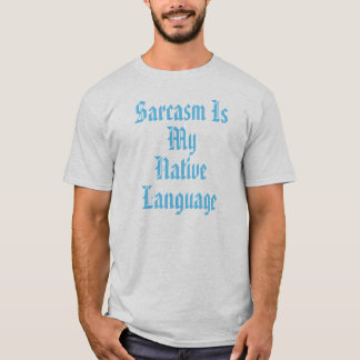 Sarcasm ist meine Muttersprache T-Shirt