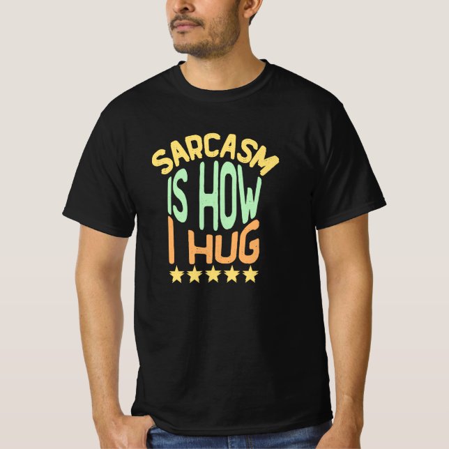 Sarcasm ist, wie ich mich umarme T-Shirt (Vorderseite)