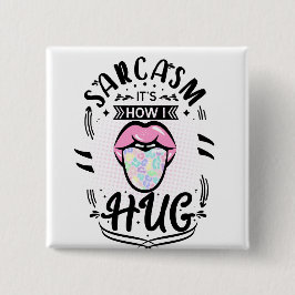 Sarcasm ist, wie ich Zitat umarmen kann Button