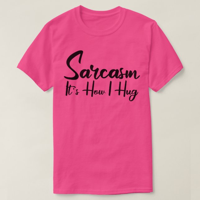 sarcasm it i hug 2 T-Shirt (Design vorne)