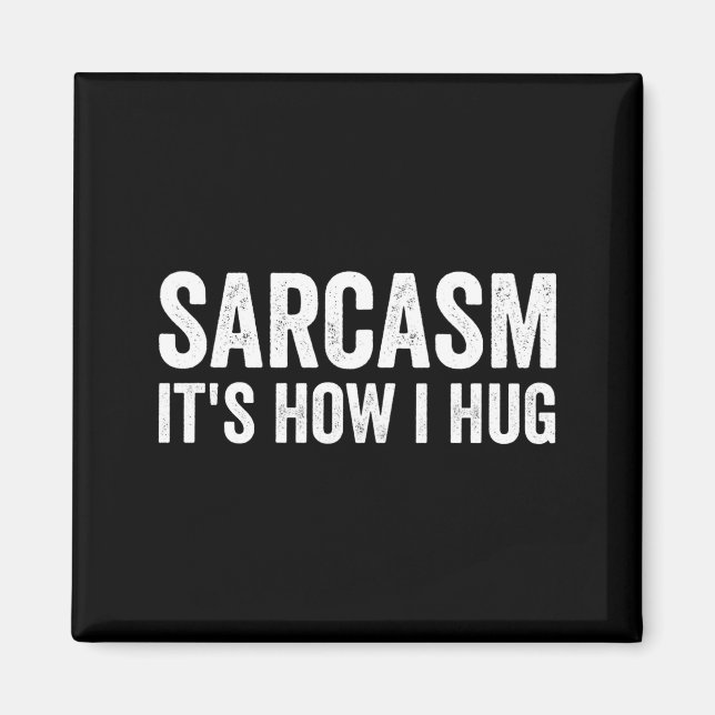 Sarcasm Its How I Hug Funny Sarcastic  Magnet (Vorne)