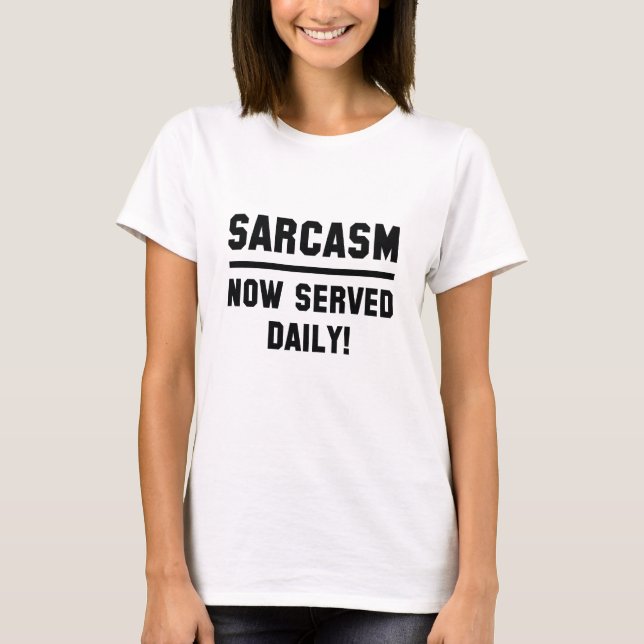 Sarcasm jetzt täglich serviert T-Shirt (Vorderseite)