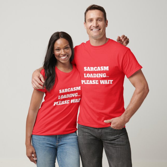 SARCASM LADEN.. BITTE WARTEN. T-Shirt (Unisex)