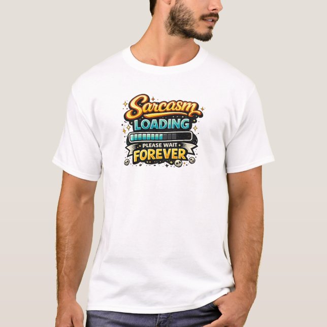 Sarcasm Loading Please Wait Forever T-Shirt (Vorderseite)