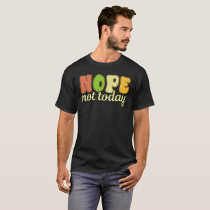 Sarcasm Nope Not Today Succa - Funny Sarcastic T-Shirt