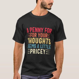 Sarcasm Penny Für Ihre Gedanken Funny Sprichwort S T-Shirt