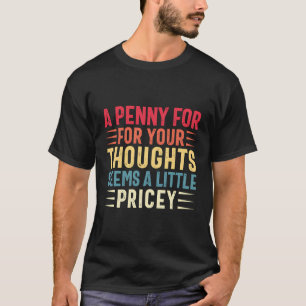 Sarcasm Penny Für Ihre Gedanken Funny Sprichwort S T-Shirt
