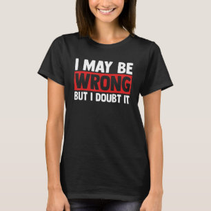 Sarcasm Sarcastic Zitat ich mag falsch sein, aber  T-Shirt