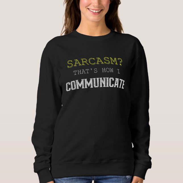 Sarcasm So kommuniziere ich Sweatshirt (Vorderseite)