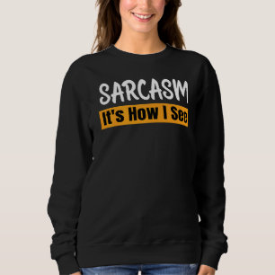 Sarcasm So sehe ich Sarcastic Sprichwort Quote Sweatshirt