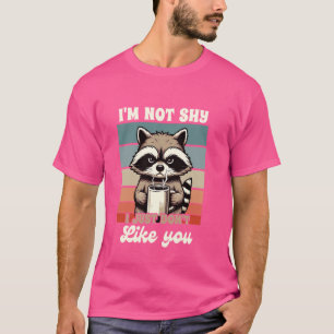 Sarcasm Spaß Racoon Ich bin nicht schüchtern, ich  T-Shirt