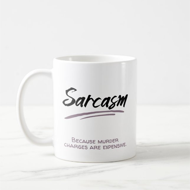 Sarcasm. Weil Mordvorwürfe teuer sind. Kaffeetasse (Links)