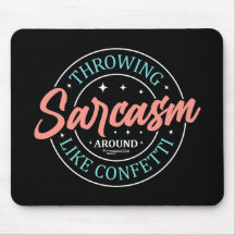 Sarcasm wie Confetti MousePad herumwerfen