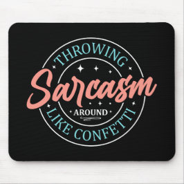 Sarcasm wie Confetti MousePad herumwerfen