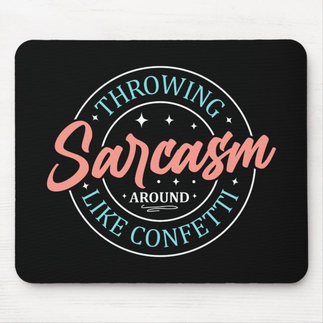 Sarcasm wie Confetti MousePad herumwerfen (Vorne)