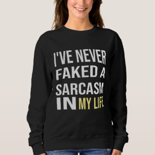 Sarcasmive nie Faked ein Bestes Sarcasm Sarcasm Jo Sweatshirt