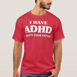 Sarcastic ADHD Ich habe ADHD Whatx27s Ihre Entschu T-Shirt