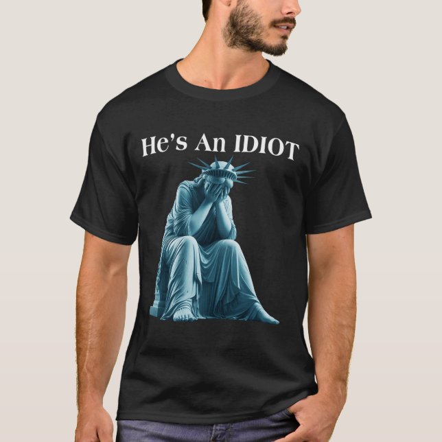 Sarcastic Anti-Trump Er ist eine idiot Statue der  T-Shirt (Vorderseite)