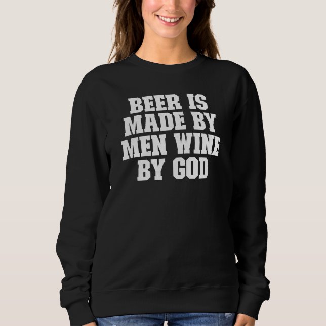 Sarcastic Bier wird von Männern Wein von Gott Sweatshirt (Vorderseite)