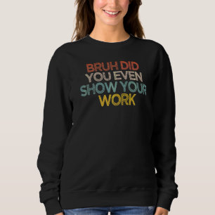 Sarcastic Bruh hat Ihnen sogar Ihr Sprichwort geze Sweatshirt