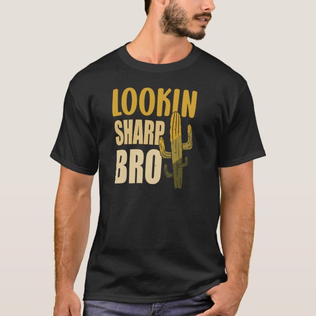Sarcastic Cactus Looking Sharp Bro Cactus Joke T-Shirt (Vorderseite)