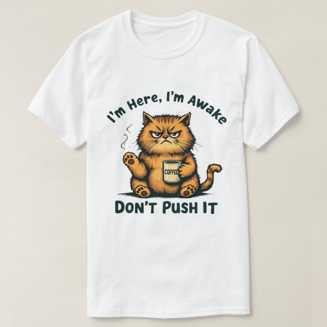 Sarcastic Cat Funny Cat Ich bin hier bin ich Awake T-Shirt (Design vorne)