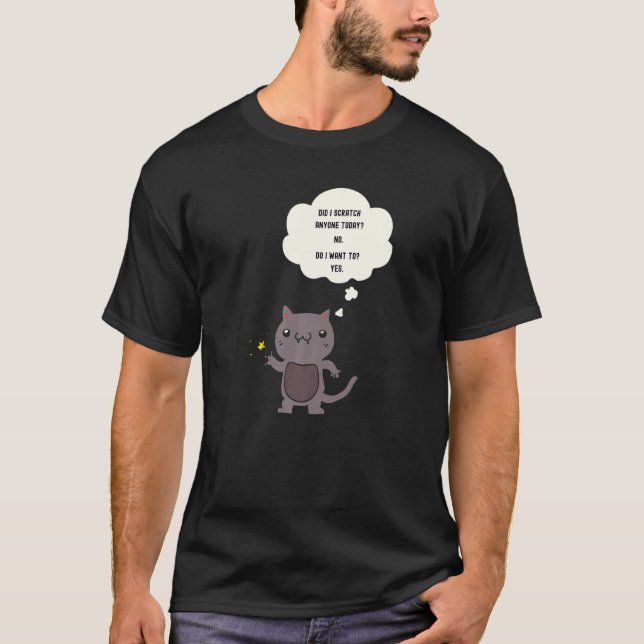 Sarcastic  Cat Have I Scratched Anyone Today T-Shirt (Vorderseite)