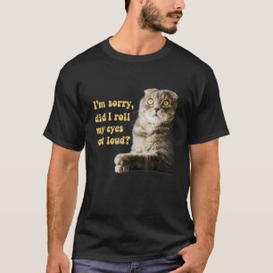 Sarcastic Cat Kitten habe ich meine Augen aus Loud T-Shirt