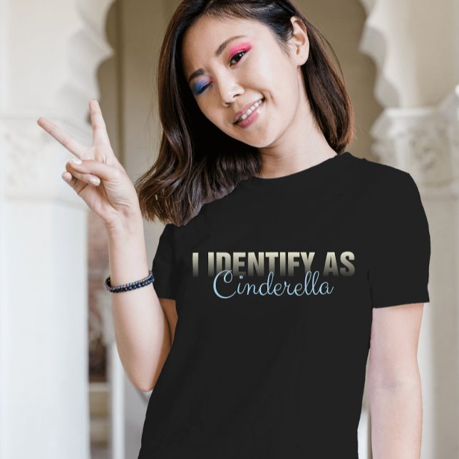 Sarcastic Cinderella T-Shirt (Fun “I Identify as Cinderella” tee – perfect for princess vibes, dreamers, and fairy tale fans)