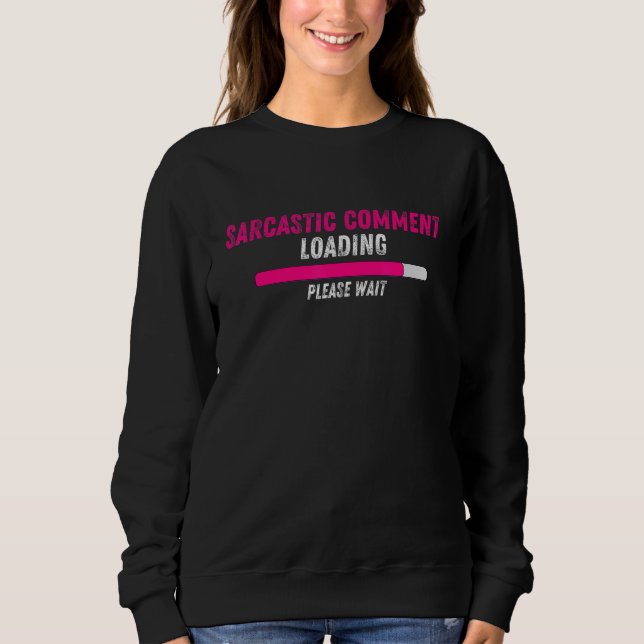 Sarcastic Comading Bitte warten Sarcasm Hum Sweatshirt (Vorderseite)
