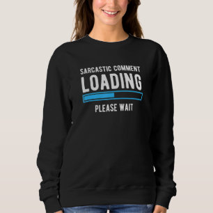 Sarcastic Comading Bitte warten Sarcasm Hum Sweatshirt
