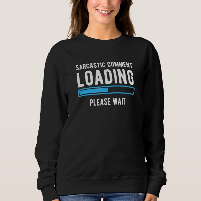Sarcastic Comading Bitte warten Sarcasm Hum Sweatshirt (Vorderseite)