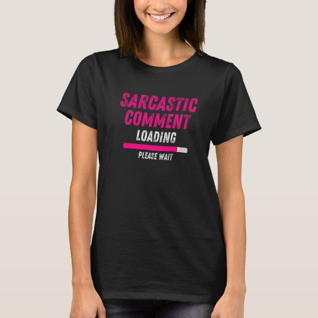 Sarcastic Comading Bitte warten Sarcasm Hum T-Shirt (Vorderseite)