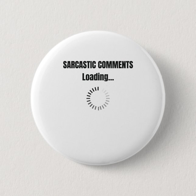 Sarcastic Comments Loading Sarcasm Spaß Button (Vorderseite)