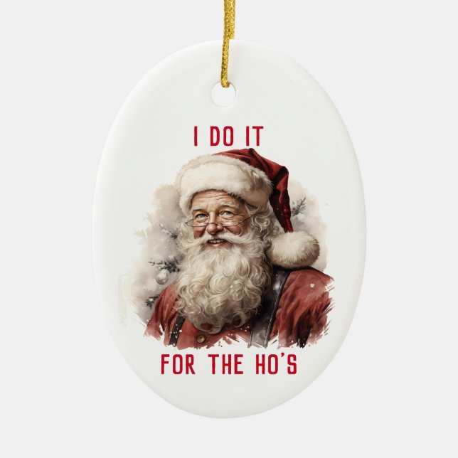 Sarcastic Dirty Santa Funny ich tue es für die Ho' Keramik Ornament (Vorne)