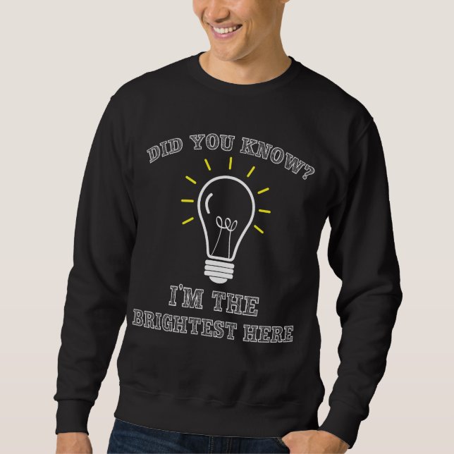 Sarcastic Electrical Brightest Light Bulle Sweatshirt (Vorderseite)