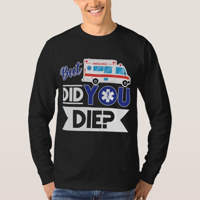 Sarcastic EMT EMS paramedic Emergency haben Sie Di T-Shirt (Vorderseite)