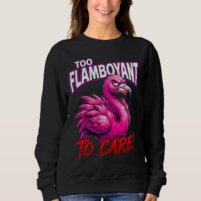 Sarcastic Flamingo Too Flamboyant To Care Sweatshirt (Vorderseite)