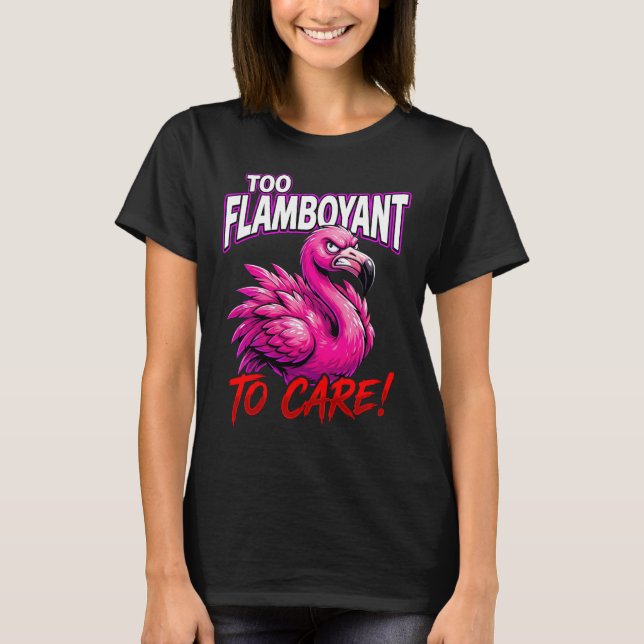 Sarcastic Flamingo Too Flamboyant To Care T-Shirt (Vorderseite)