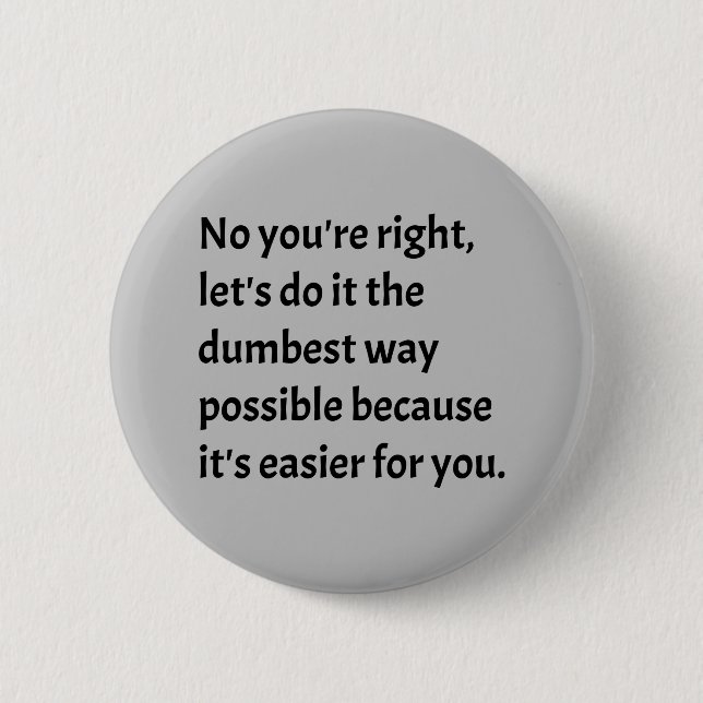 Sarcastic Funny Dumb Spaß Button (Vorderseite)
