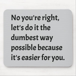 Sarcastic Funny Dumb Spaß Mousepad