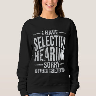Sarcastic Funny Shirt, ich habe selektive Hören Sweatshirt